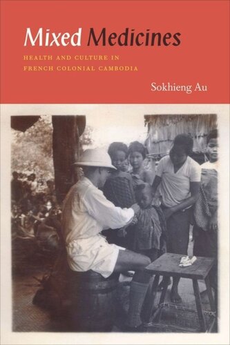 Mixed Medicines Health And Culture In French Colonial Cambodia Sokhieng Au