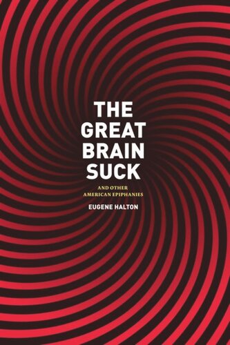 The Great Brain Suck And Other American Epiphanies Eugene Halton