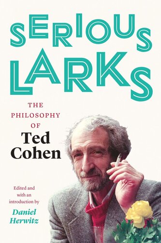 Serious Larks The Philosophy Of Ted Cohen Ted Cohen Editor Daniel Herwitz Editor Daniel Herwitz Editor