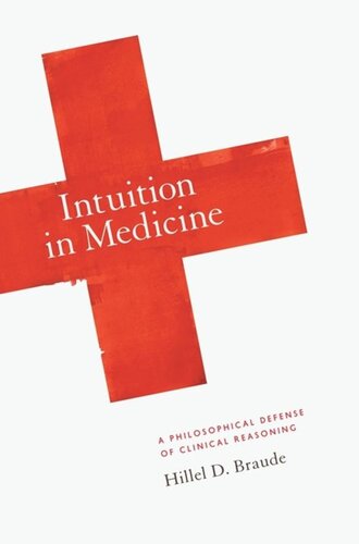 Intuition In Medicine A Philosophical Defense Of Clinical Reasoning Hillel D Braude