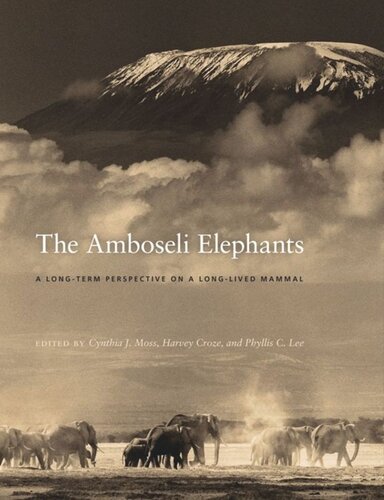 The Amboseli Elephants A Longterm Perspective On A Longlived Mammal Cynthia J Moss Editor Harvey Croze Editor Phyllis C Lee Editor