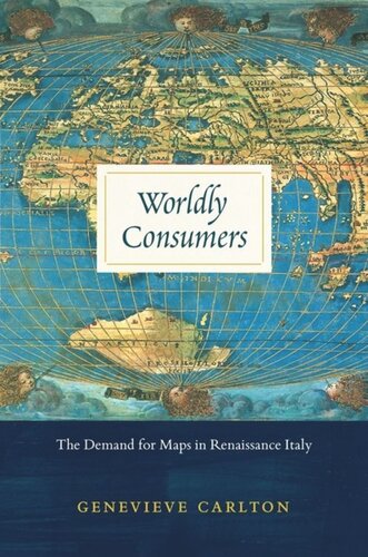 Worldly Consumers The Demand For Maps In Renaissance Italy Genevieve Carlton
