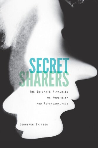 Secret Sharers The Intimate Rivalries Of Modernism And Psychoanalysis Jennifer Spitzer