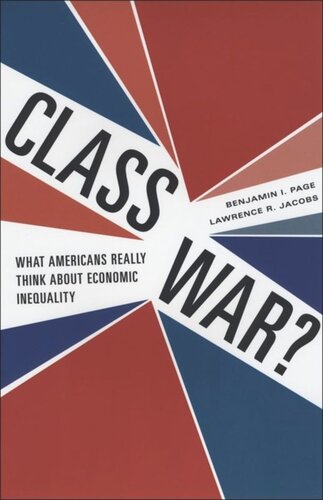 Class War What Americans Really Think About Economic Inequality Benjamin I Page Lawrence R Jacobs