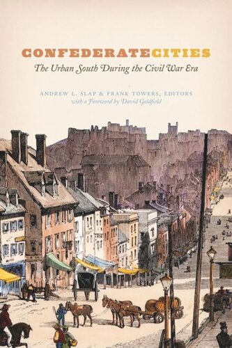 Confederate Cities The Urban South During The Civil War Era Andrew L Slap Editor Frank Towers Editor David Goldfield Editor
