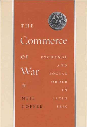 The Commerce Of War Exchange And Social Order In Latin Epic Neil Coffee