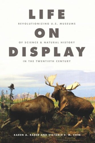 Life On Display Revolutionizing Us Museums Of Science And Natural History In The Twentieth Century Karen A Rader Victoria E M Cain