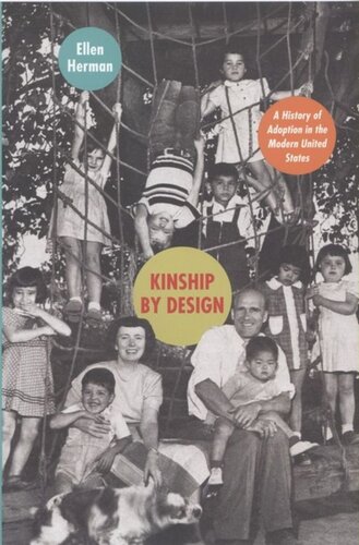 Kinship By Design A History Of Adoption In The Modern United States Ellen Herman