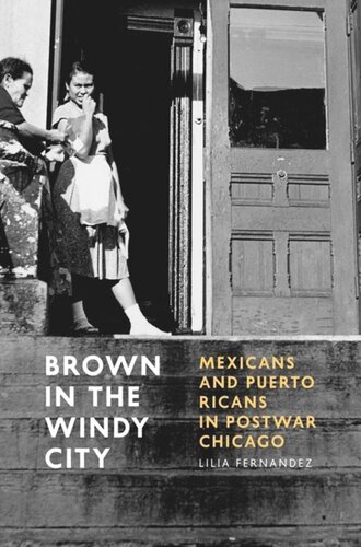 Brown In The Windy City Mexicans And Puerto Ricans In Postwar Chicago Lilia Fernndez