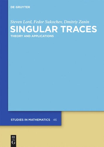 Singular Traces Theory And Applications Steven Lord Fedor Sukochev Dmitriy Zanin