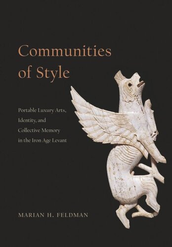 Communities Of Style Portable Luxury Arts Identity And Collective Memory In The Iron Age Levant Marian H Feldman