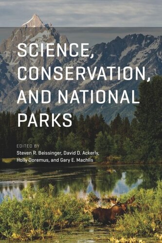 Science Conservation And National Parks Steven R Beissinger Editor David D Ackerly Editor Holly Doremus Editor Gary E Machlis Editor