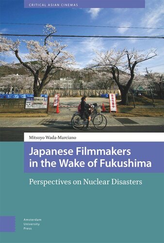 Japanese Filmmakers In The Wake Of Fukushima Perspectives On Nuclear Disasters Mitsuyo Wadamarciano