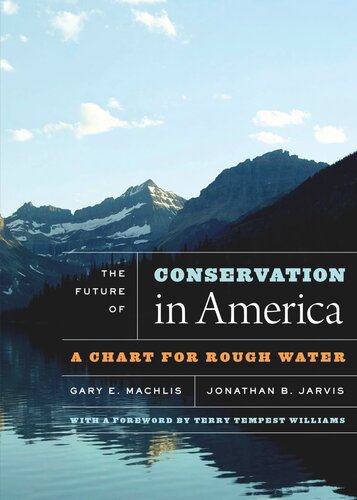 The Future Of Conservation In America A Chart For Rough Water Gary E Machlis Jonathan B Jarvis Terry Tempest Williams