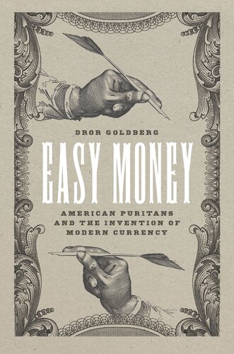Easy Money American Puritans And The Invention Of Modern Currency Dror Goldberg