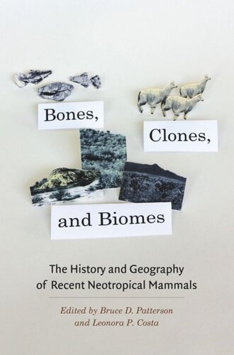 Bones Clones And Biomes The History And Geography Of Recent Neotropical Mammals Bruce D Patterson Editor Leonora P Costa Editor