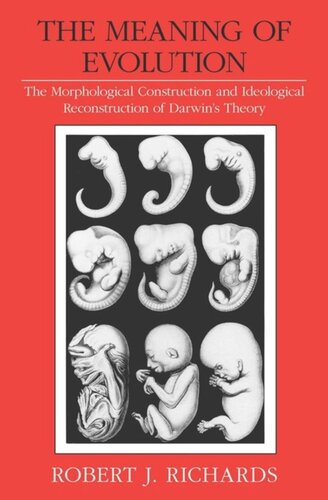 The Meaning Of Evolution The Morphological Construction And Ideological Reconstruction Of Darwins Theory Robert J Richards