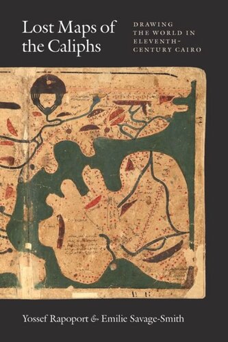Lost Maps Of The Caliphs Drawing The World In Eleventhcentury Cairo Yossef Rapoport Emilie Savagesmith