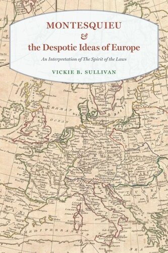 Montesquieu And The Despotic Ideas Of Europe An Interpretation Of The Spirit Of The Laws Vickie B Sullivan