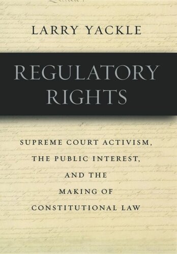 Regulatory Rights Supreme Court Activism The Public Interest And The Making Of Constitutional Law Larry Yackle