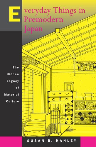 Everyday Things In Premodern Japan The Hidden Legacy Of Material Culture Reprint 2019 Susan B Hanley