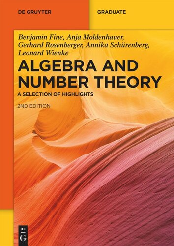 Algebra And Number Theory A Selection Of Highlights 2nd Revised Edition Benjamin Fine Anja Moldenhauer Gerhard Rosenberger Annika Schrenberg Leonard Wienke