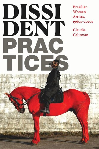 Dissident Practices Brazilian Women Artists 1960s2020s Claudia Calirman