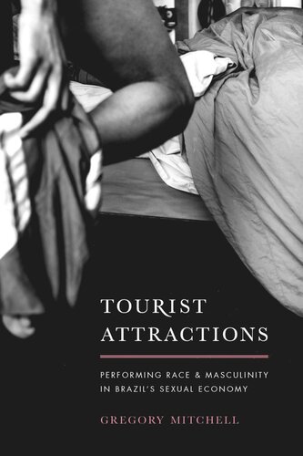 Tourist Attractions Performing Race And Masculinity In Brazils Sexual Economy Gregory Mitchell
