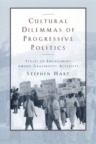 Cultural Dilemmas Of Progressive Politics Styles Of Engagement Among Grassroots Activists Stephen M Hart