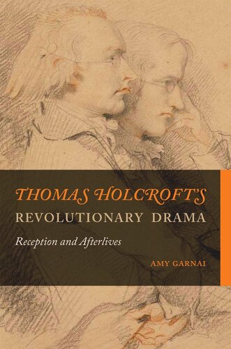 Thomas Holcrofts Revolutionary Drama Reception And Afterlives Amy Garnai