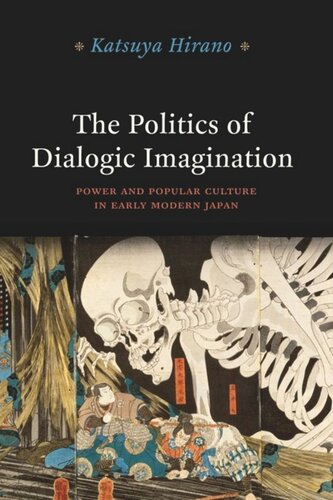 The Politics Of Dialogic Imagination Power And Popular Culture In Early Modern Japan Katsuya Hirano