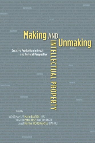 Making And Unmaking Intellectual Property Creative Production In Legal And Cultural Perspective Mario Biagioli Editor Peter Jaszi Editor Martha Woodmansee Editor