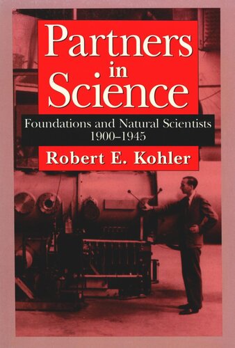 Partners In Science Foundations And Natural Scientists 19001945 Robert E Kohler