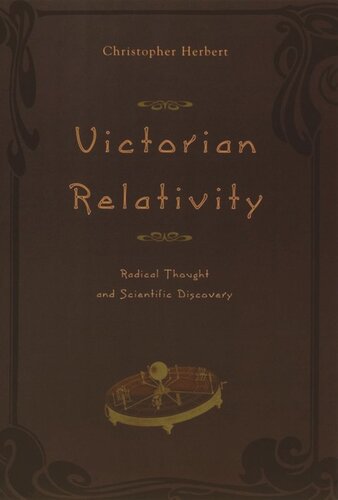 Victorian Relativity Radical Thought And Scientific Discovery Christopher Herbert