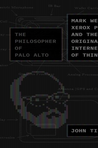 The Philosopher Of Palo Alto Mark Weiser Xerox Parc And The Original Internet Of Things John Tinnell