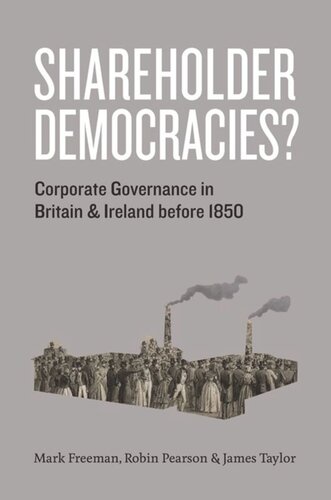 Shareholder Democracies Corporate Governance In Britain And Ireland Before 1850 Mark Freeman Robin Pearson James Taylor