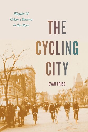 The Cycling City Bicycles And Urban America In The 1890s Evan Friss
