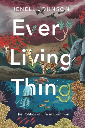 Every Living Thing The Politics Of Life In Common Jenell Johnson