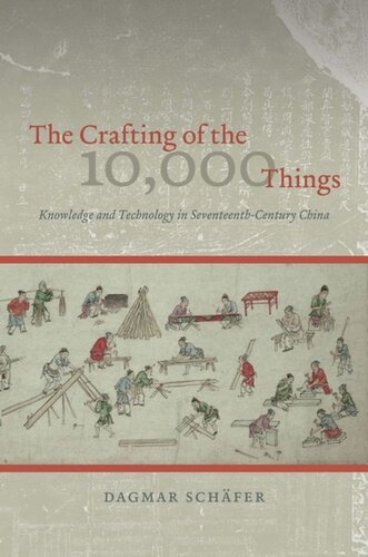 The Crafting Of The 10000 Things Knowledge And Technology In Seventeenthcentury China Dagmar Schfer
