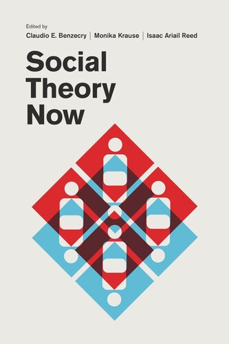 Social Theory Now Claudio E Benzecry Editor Monika Krause Editor Isaac Ariail Reed Editor