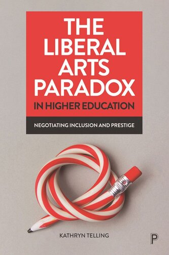 The Liberal Arts Paradox In Higher Education Negotiating Inclusion And Prestige Kathryn Telling