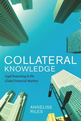 Collateral Knowledge Legal Reasoning In The Global Financial Markets Annelise Riles