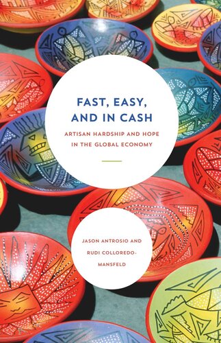 Fast Easy And In Cash Artisan Hardship And Hope In The Global Economy Jason Antrosio Rudi Colloredomansfeld