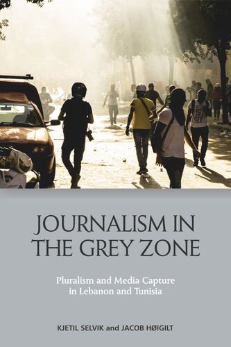 Journalism In The Grey Zone Pluralism And Media Capture In Lebanon And Tunisia Kjetil Selvik