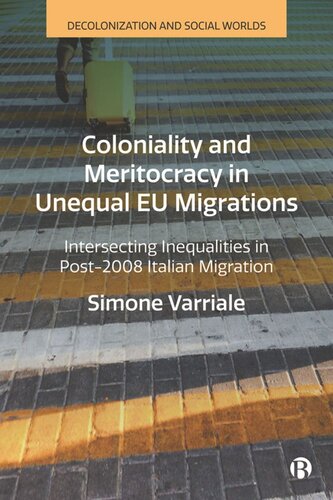Coloniality And Meritocracy In Unequal Eu Migrations Intersecting Inequalities In Post2008 Italian Migration Simone Varriale