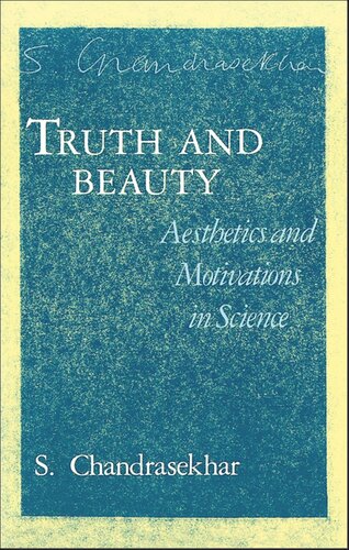 Truth And Beauty Aesthetics And Motivations In Science S Chandrasekhar
