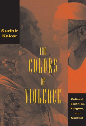 The Colors Of Violence Cultural Identities Religion And Conflict Sudhir Kakar