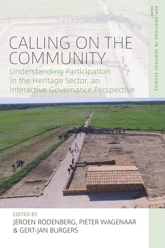 Calling On The Community Understanding Participation In The Heritage Sector An Interactive Governance Perspective Jeroen Rodenberg Editor Pieter Wagenaar Editor Gertjan Burgers Editor