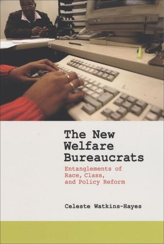 The New Welfare Bureaucrats Entanglements Of Race Class And Policy Reform Celeste Watkinshayes