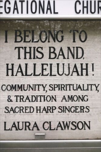 I Belong To This Band Hallelujah Community Spirituality And Tradition Among Sacred Harp Singers Laura Clawson